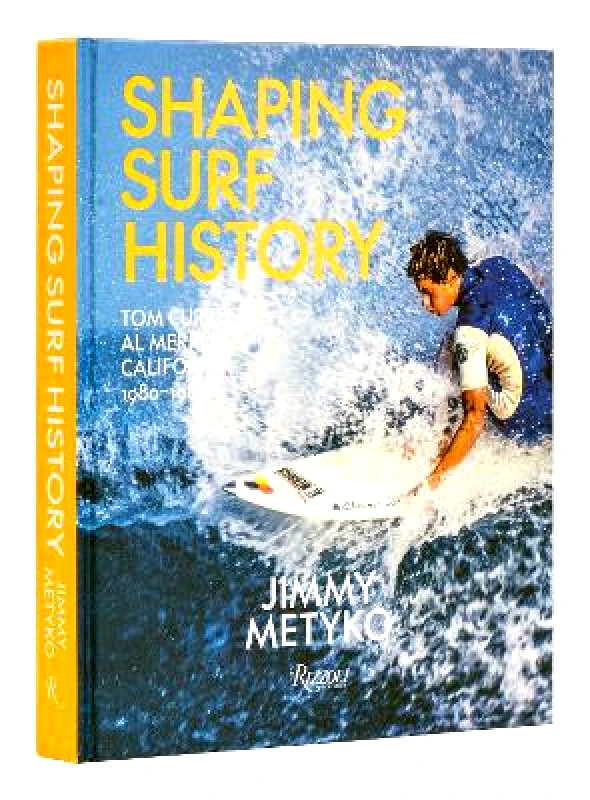 Rizzoli International Publications Shaping Surf History: Tom Curren and Al Merrick, California 1980-1983 Kelly Slater Rizzoli International Publications