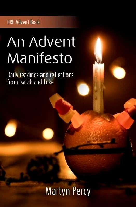 An Advent Manifesto: Daily readings and reflections from Isaiah and Luke Martyn Percy BRF (The Bible Reading Fellowship) φωτογραφία