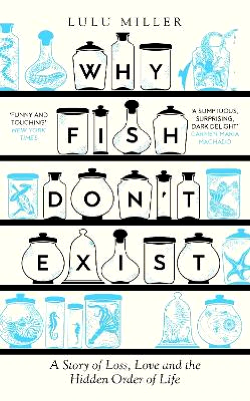 ONE Why Fish Don't Exist: A Story of Loss, Love and the Hidden Order of Life Lulu Miller ONE