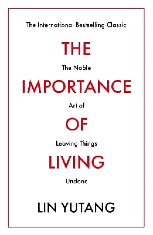 Prelude The Importance of Living: The Noble Art of Leaving Things Undone Lin Yutang Prelude