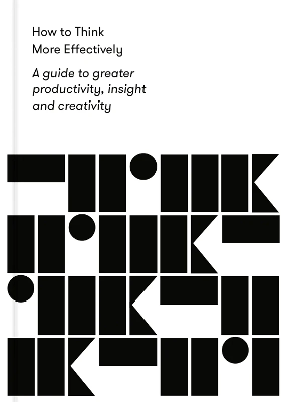 The School of Life Press How to Think More Effectively: a guide to greater productivity, insight and creativity The School of Life The School of Life Press 0211