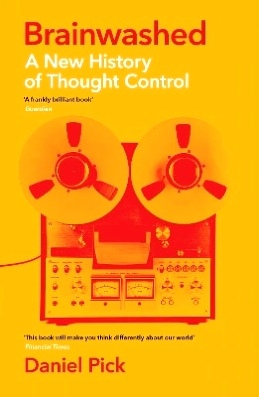 Wellcome Collection Brainwashed: A New History of Thought Control Daniel Pick Wellcome Collection 0223