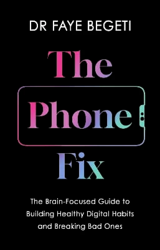 Apollo The Phone Fix: The Brain-Focused Guide to Building Healthy Digital Habits and Breaking Bad Ones Dr Faye Begeti Apollo 0430