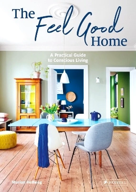 Prestel The Feel Good Home: A Practical Guide to Conscious Living Marion Hellweg Prestel
