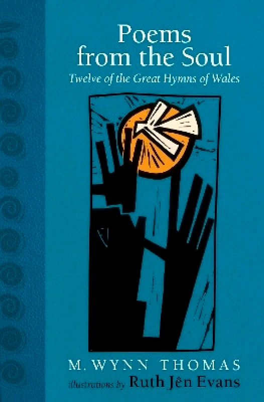 Calon Poems from the Soul: Twelve of the Great Hymns of Wales M. Wynn Thomas Calon 0506