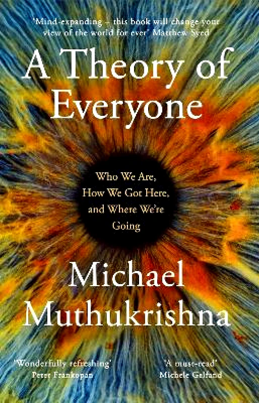 Basic Books A Theory of Everyone: Who We Are, How We Got Here, and Where We’re Going Michael Muthukrishna Basic Books 0910