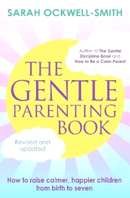 Piatkus Books The Gentle Parenting Book: How to raise calmer, happier children from birth to seven Sarah Ockwell-Smith Piatkus Books 0530