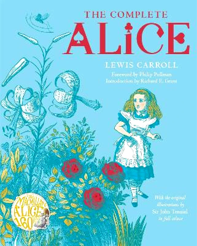 Macmillan Children's Books The Complete Alice: Alice's Adventures in Wonderland and Through the Looking-Glass and What Alice Found There Lewis Carroll Macmillan Children's Books 1008