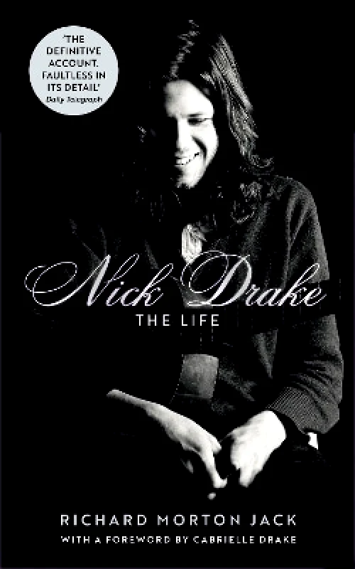 John Murray Publishers Ltd Nick Drake: The Life Richard Morton Jack John Murray Publishers Ltd 0910