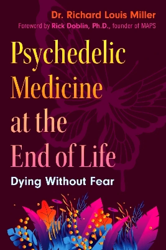 Park Street Press,U.S. Psychedelic Medicine at the End of Life: Dying without Fear Dr. Richard Louis Miller Park Street Press,U.S. 1219