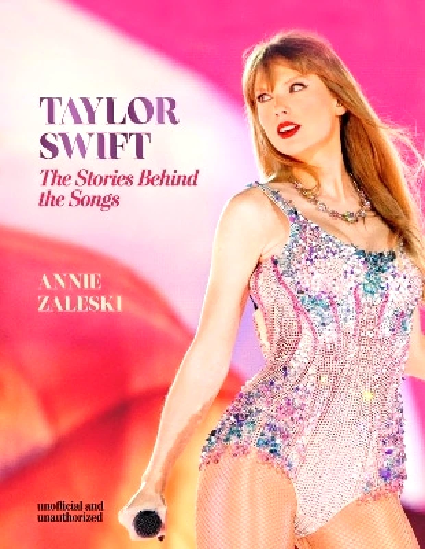 Welbeck Taylor Swift - The Stories Behind the Songs: Every single track, explored and explained Annie Zaleski Welbeck 0924