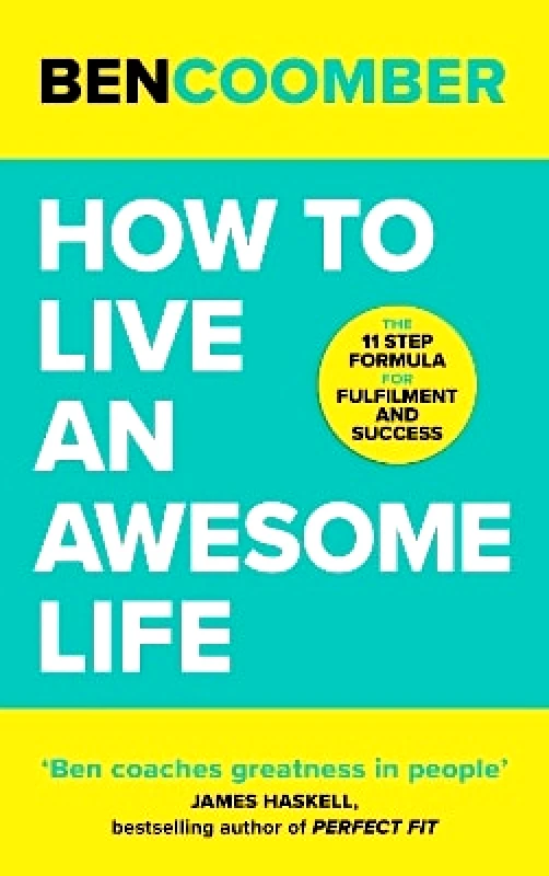 John Murray One How To Live An Awesome Life: The 11 Step Formula for Fulfilment and Success Ben Coomber John Murray One 0702