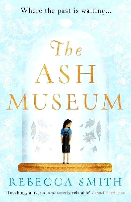 Legend Press Ltd The Ash Museum: the compelling family saga spanning ten decades and three continents Rebecca Smith Legend Press Ltd