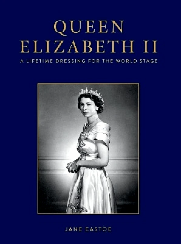 Pavilion Queen Elizabeth II: A Lifetime Dressing for the World Stage Jane Eastoe Pavilion
