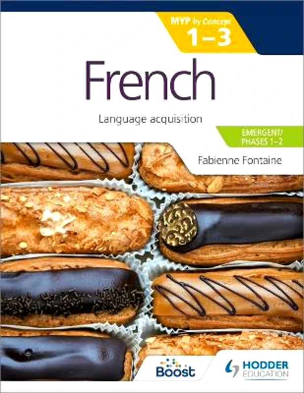 Hodder Education French for the IB MYP 1-3 (Emergent/Phases 1-2): MYP by Concept: Language acquisition Fabienne Fontaine Hodder Education