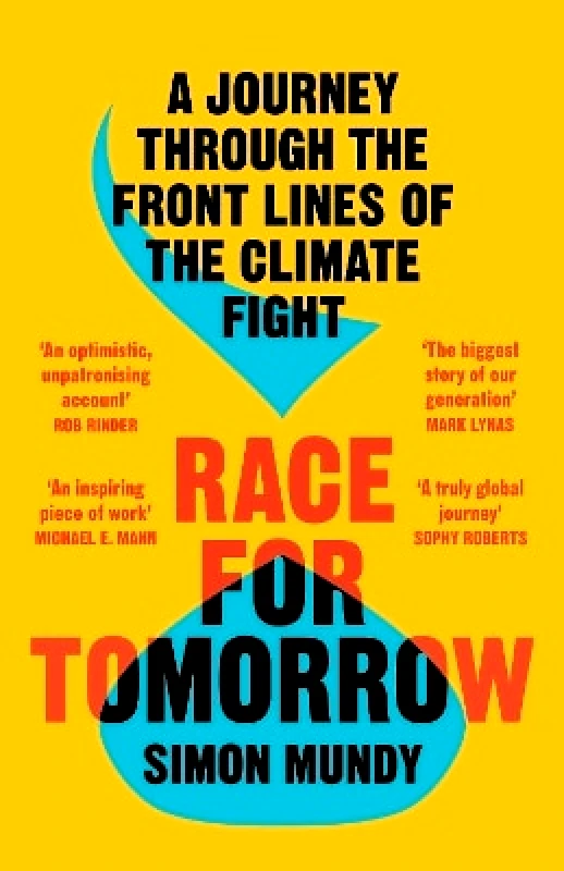 William Collins Race for Tomorrow: A Journey Through the Front Lines of the Climate Fight Simon Mundy William Collins