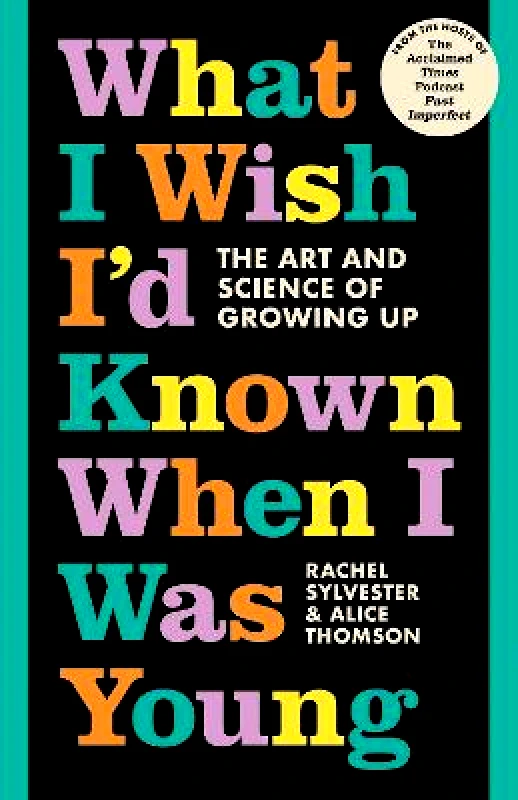 William Collins What I Wish I’d Known When I Was Young: The Art and Science of Growing Up Alice Thomson William Collins