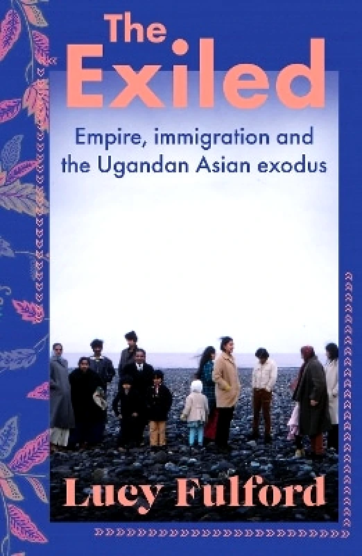Coronet Books The Exiled: The incredible story of the South Asian exodus from Uganda to the UK in 1972 - longlisted for the HWA Non-Fiction Crown Award 2024 Lucy Fulford Coronet Books 0831