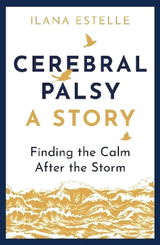 RedDoor Press Cerebral Palsy: A Story: Finding the Calm After the Storm Ilana Estelle RedDoor Press