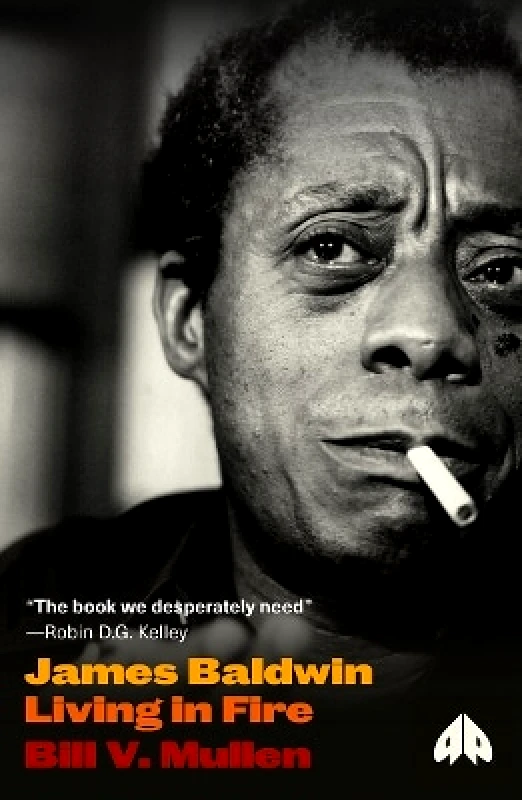 Pluto Press James Baldwin: Living in Fire Bill V. Mullen Pluto Press