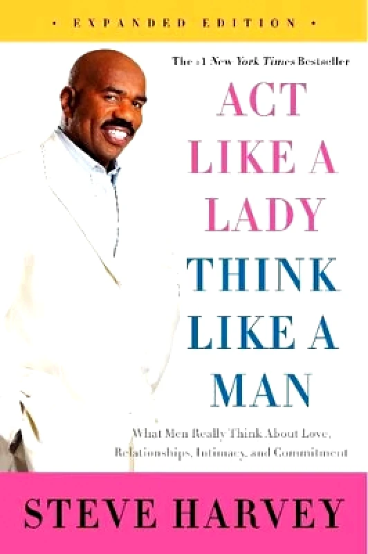 Amistad Press Act Like a Lady, Think Like a Man, Expanded Edition: What Men Really Think About Love, Relationships, Intimacy, and Commitment Steve Harvey Amistad Press
