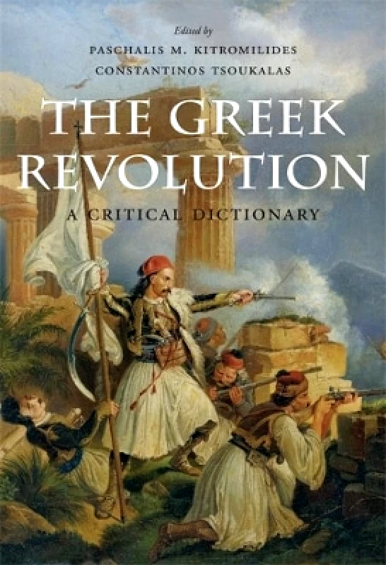 Harvard University Press The Greek Revolution: A Critical Dictionary Harvard University Press 0325