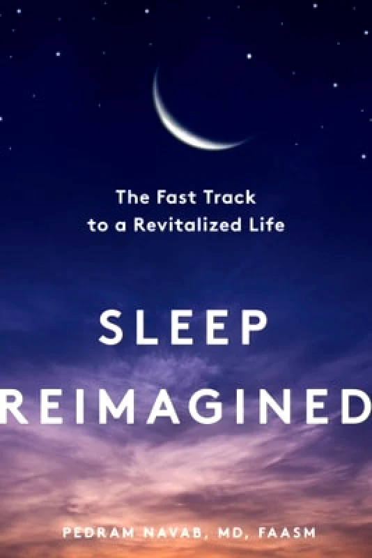 Countryman Press Inc. Sleep Reimagined: The Fast Track to a Revitalized Life Pedram Navab Countryman Press Inc. 0219