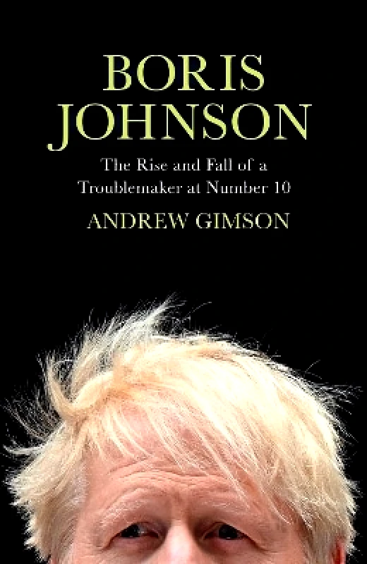Simon & Schuster Ltd Boris Johnson: The Rise and Fall of a Troublemaker at Number 10 Andrew Gimson Simon & Schuster Ltd 0929