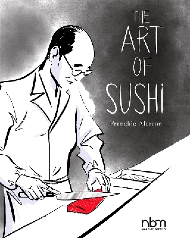NBM Publishing Company The Art of Sushi Franckie Alarcon NBM Publishing Company
