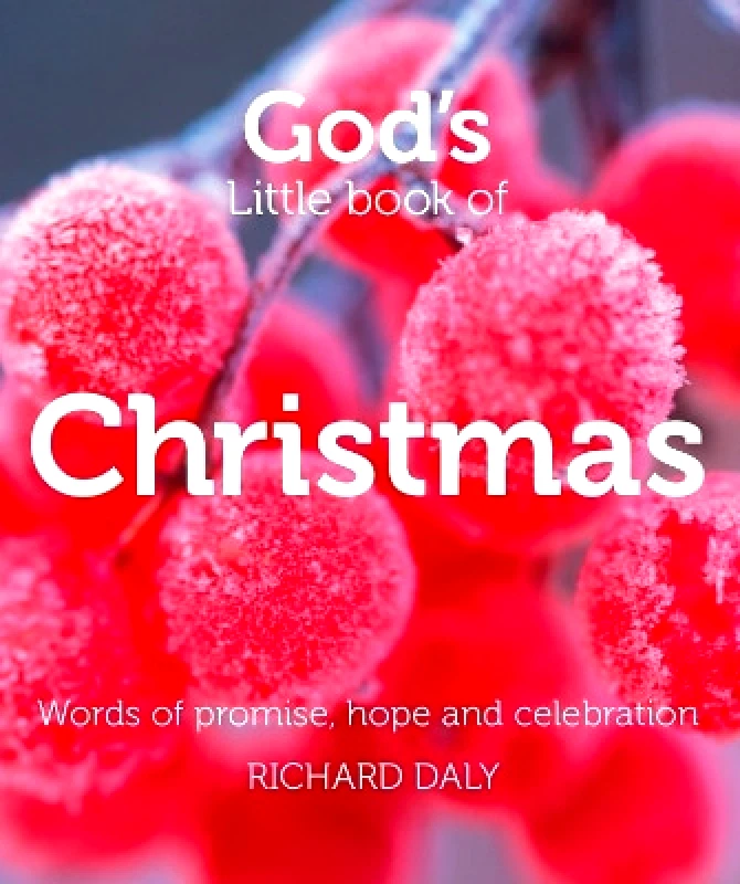 William Collins God’s Little Book of Christmas: Words of promise, hope and celebration Richard Daly William Collins