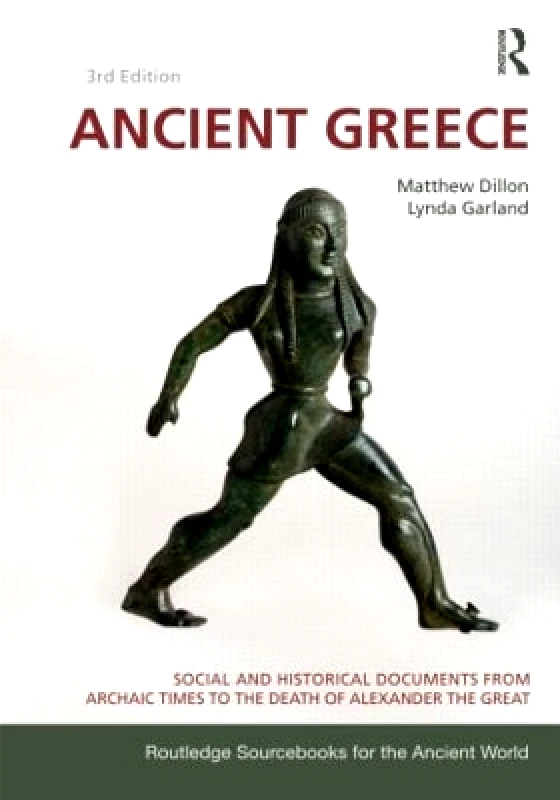 Routledge Ancient Greece: Social and Historical Documents from Archaic Times to the Death of Alexander the Great Lynda Garland Routledge