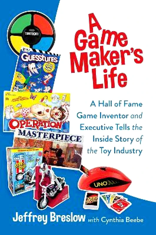 Post Hill Press A Game Maker's Life: A Hall of Fame Game Inventor and Executive Tells the Inside Story of the Toy Industry Jeffrey Breslow Post Hill Press 1027