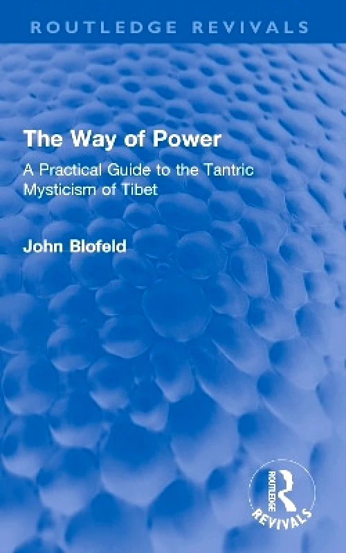 Routledge The Way of Power: A Practical Guide to the Tantric Mysticism of Tibet John Blofeld Routledge