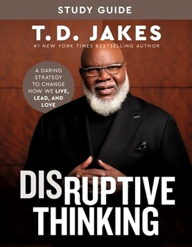 FaithWords Disruptive Thinking Study Guide: A Daring Strategy to Change How We Live, Lead, and Love Nick Chiles FaithWords 0611