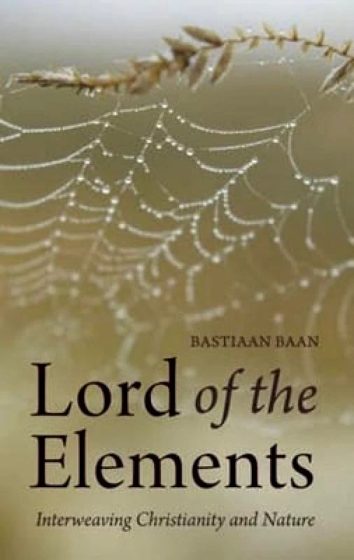 Floris Books Lord of the Elements: Interweaving Christianity and Nature Bastiaan Baan Floris Books