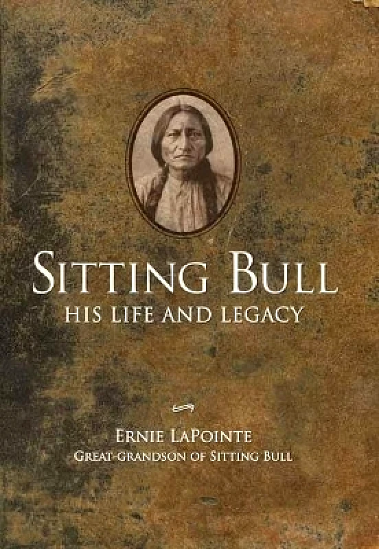 Gibbs M. Smith Inc Sitting Bull: His Life and Legacy Earnie LaPointe Gibbs M. Smith Inc