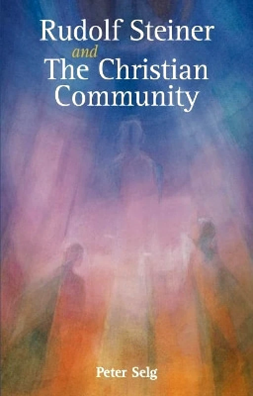 Floris Books Rudolf Steiner and The Christian Community Peter Selg Floris Books