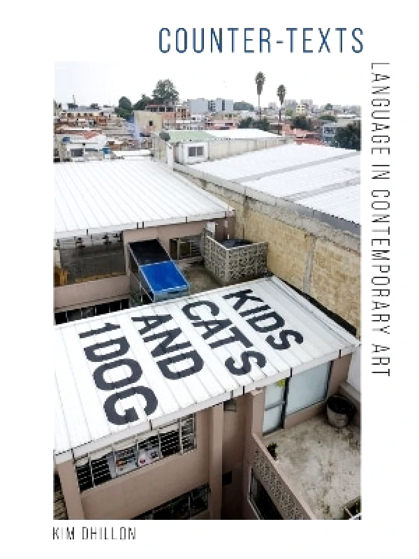 Reaktion Books Counter-Texts: Language in Contemporary Art Kim Dhillon Reaktion Books
