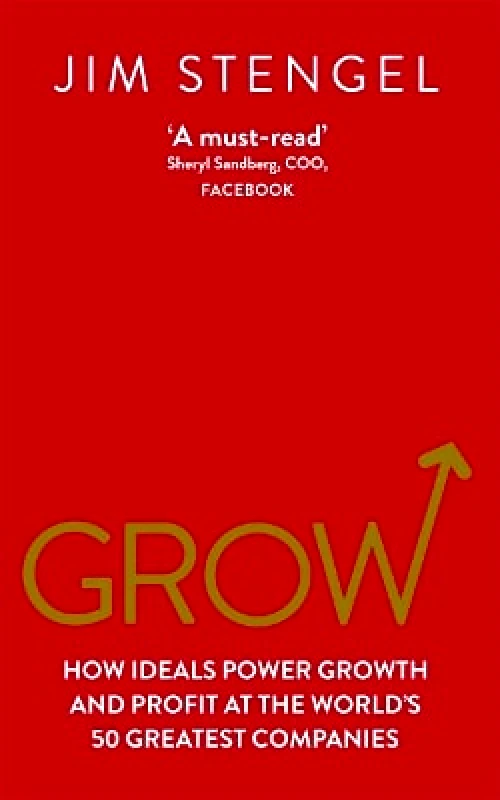Virgin Books Grow: How Ideals Power Growth and Profit at the World’s 50 Greatest Companies Jim Stengel Virgin Books