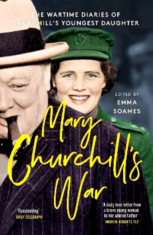 Two Roads Mary Churchill's War: The Wartime Diaries of Churchill's Youngest Daughter Emma Soames Two Roads 0623