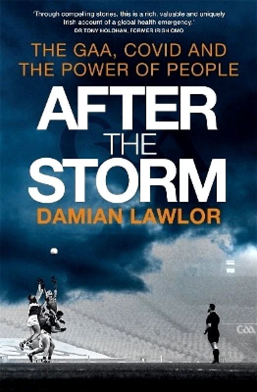 Black and White Publishing After the Storm: The GAA, Covid and the Power of People Damian Lawlor Black and White Publishing
