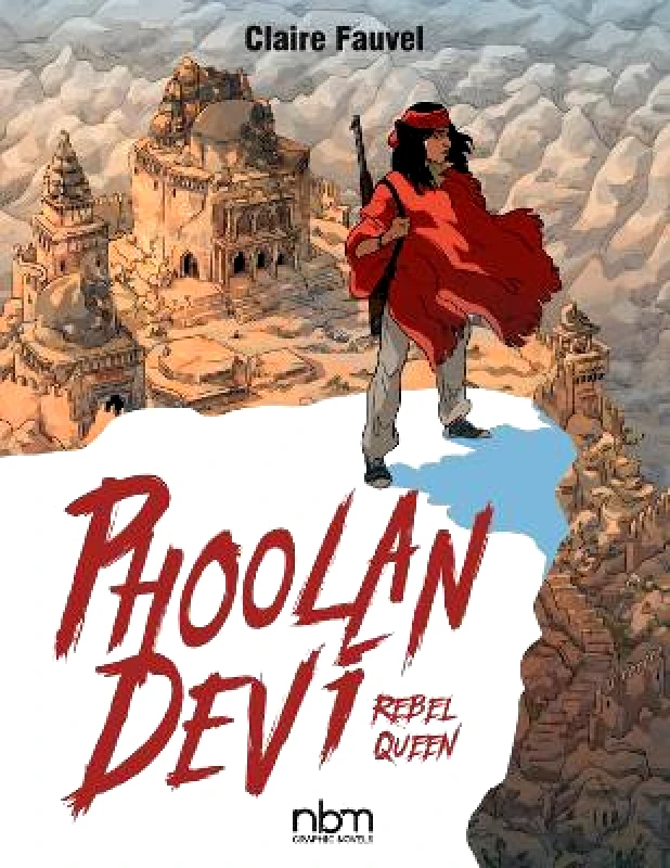 NBM Publishing Company Phoolan Devi: Rebel Queen Claire Fauvel NBM Publishing Company