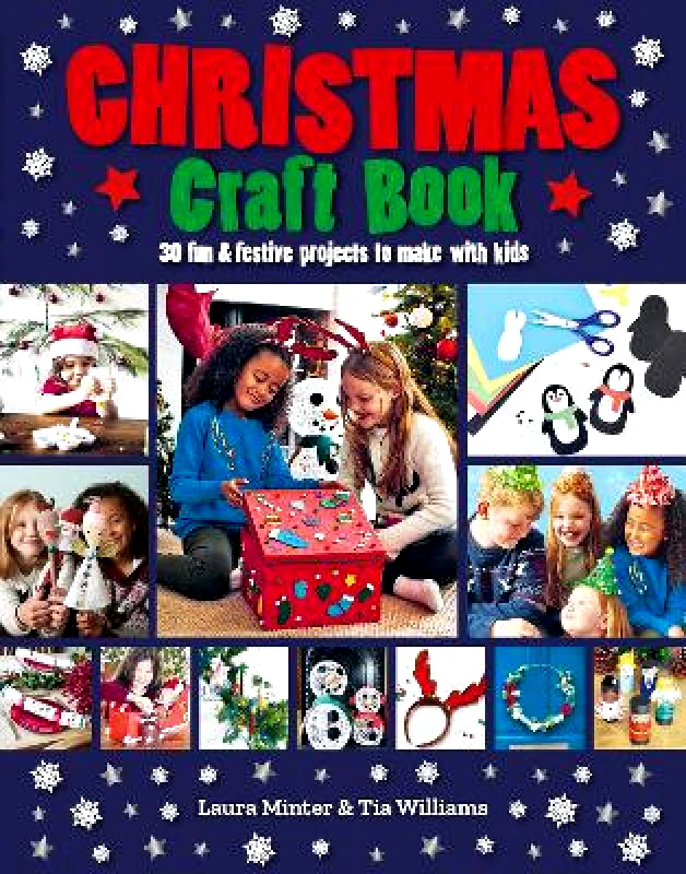 Guild of Master Craftsman Publications Ltd Christmas Craft Book: 30 fun & festive projects to make with kids Tia Williams Guild of Master Craftsman Publications Ltd