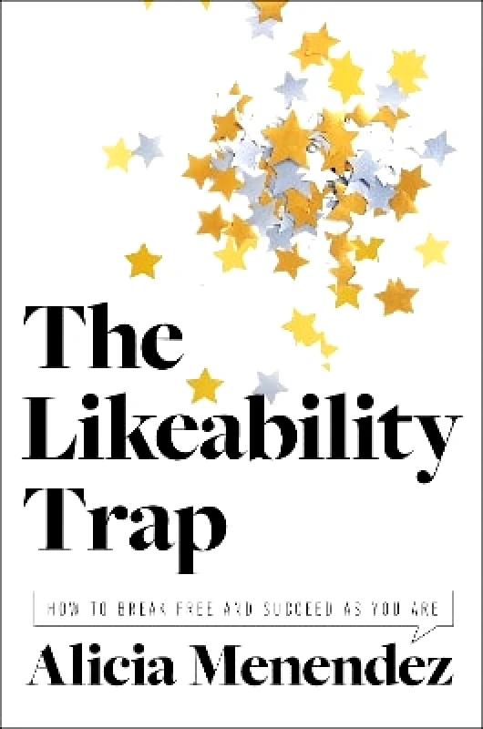 Harper Business The Likeability Trap: How to Break Free and Succeed as You Are Alicia Menendez Harper Business