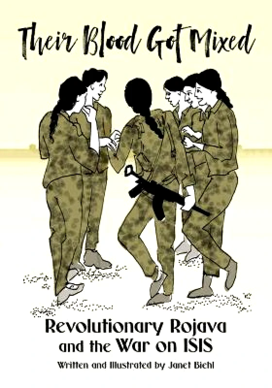PM Press Their Blood Got Mixed: Revolutionary Rojava and the War on ISIS Janet Biehl PM Press