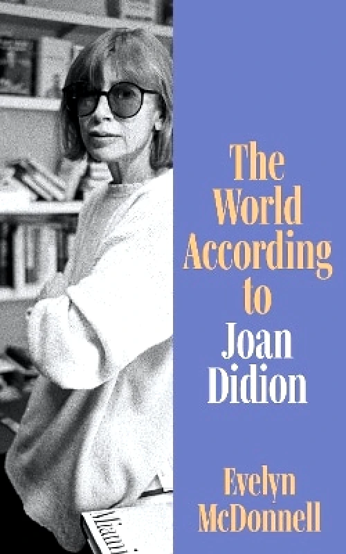 Fourth Estate Ltd The World According to Joan Didion Evelyn McDonnell Fourth Estate Ltd