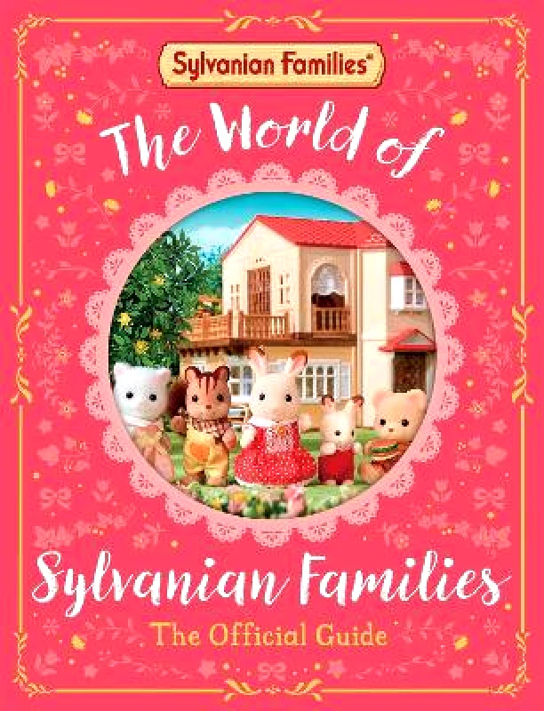 Macmillan Children's Books The World of Sylvanian Families Official Guide Macmillan Children's Books 1010