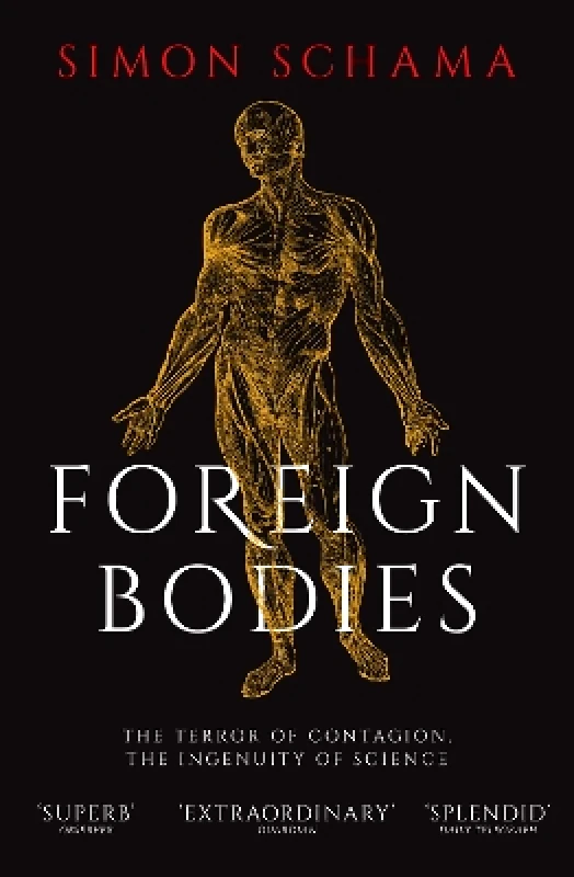 Simon & Schuster Ltd Foreign Bodies: The Terror of Contagion, the Ingenuity of Science Simon Schama Simon & Schuster Ltd 0229