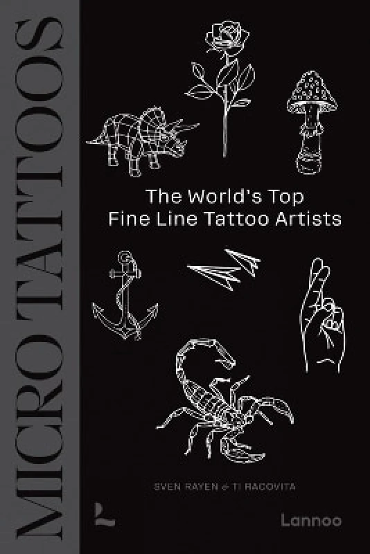 Lannoo Publishers Micro Tattoos: The World’s Top Fine Line Tattoo Artists Ti Racovita Lannoo Publishers