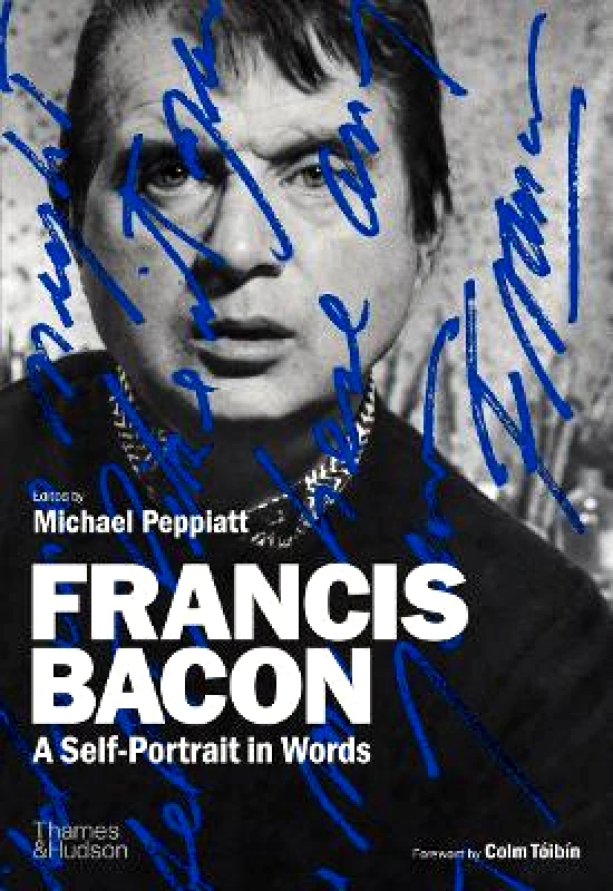 Thames & Hudson Ltd Francis Bacon: A Self-Portrait in Words Michael Peppiatt Thames & Hudson Ltd 0520